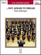 Not Afraid to Dream Concert Band sheet music cover